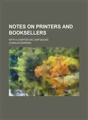 Notes on printers and booksellers; with a chapter on chap books,1236252330,9781236252333