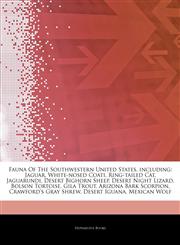 Articles On Fauna Of The Southwestern United States, including Jaguar, White-nosed Coati, Ring-tailed Cat, Jaguarundi, Desert Bighorn Sheep, Desert Night Lizard, Bolson Tortoise, Gila Trout, Arizona Bark Scorpion, Crawford's Gray Shrew,1242561854,9781242561856