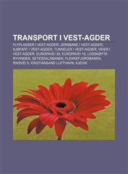 Transport i Vest-Agder Flyplasser i Vest-Agder, Jernbane i Vest-Agder, Sjøfart i Vest-Agder, Tunneler i Vest-Agder, Veier i Vest-Agder,1232803502,9781232803508
