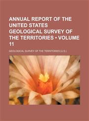 Annual Report of the United States Geological Survey of the Territories (Volume 11),1150106468,9781150106460