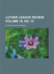 Luther league review Volume 18, no. 12,1234373378,9781234373375