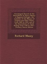 Genealogical Record of the Descendents of Henry Mauzy A Huguenot Refugee, the Andestor of the Mauzys of Virginia and Other States, from 1685 to 1910,,1293759376,9781293759370