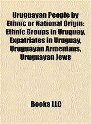 Uruguayan People by Ethnic or National Origin Ethnic Groups in Uruguay, Expatriates in Uruguay, Uruguayan Armenians, Uruguayan Jews,1157974767,9781157974765