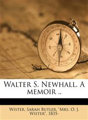 Walter S. Newhall. A memoir ..,1177822423,9781177822428