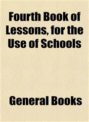 Fourth Book of Lessons, for the Use of Schools,1152915355,9781152915350
