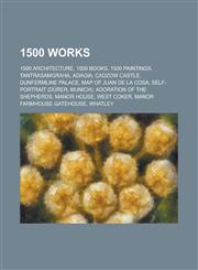 1500 Works 1500 Architecture, 1500 Books, 1500 Paintings, Tantrasamgraha, Adagia, Dunfermline Palace, Cadzow Castle, Map of Juan,1157725503,9781157725503