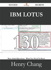 IBM Lotus 130 Success Secrets - 130 Most Asked Questions on IBM Lotus - What You Need to Know,1488528853,9781488528859