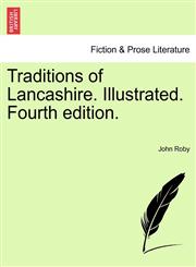 Traditions of Lancashire. Illustrated. Fourth edition. VOL. I,1241142467,9781241142469