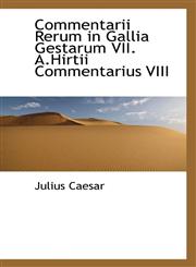 Commentarii Rerum in Gallia Gestarum VII. A.Hirtii Commentarius VIII,1110183712,9781110183715