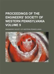 Proceedings of the Engineers' Society of Western Pennsylvania Volume 9,1130652793,9781130652796