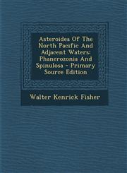 Asteroidea of the North Pacific and Adjacent Waters Phanerozonia and Spinulosa - Primary Source Edition,1295363127,9781295363124