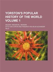Yorston's popular history of the world Volume 1; Ancient. Mediaeval. Modern,1231240121,9781231240120