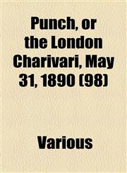 Punch, or the London Charivari, May 31, 1890 (98),115365671X,9781153656719