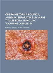 Opera historica politica, antehac separatim sub variis titulis edita, nunc uno volumine coniuncta,1130807606,9781130807608