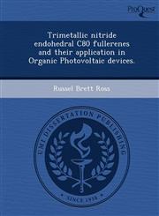 Trimetallic nitride endohedral C80 fullerenes and their application in Organic Photovoltaic devices.,1244058343,9781244058347