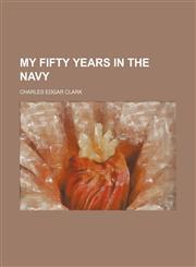 My Fifty Years in the Navy,1150576693,9781150576690