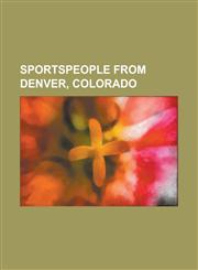 Sportspeople from Denver, Colorado 2 Cold Scorpio, B. J. Crombeen, Buzz Calkins, Clint Zavaras, Craig Stadler, D. J. Davis, Darrel Akerfelds, Darrick,1230763902,9781230763903