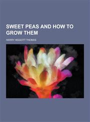 Sweet Peas and How to Grow Them,1230454152,9781230454153