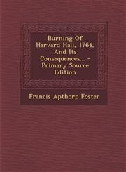 Burning of Harvard Hall, 1764, and Its Consequences... - Primary Source Edition,1293119466,9781293119464