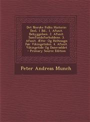 Det Norske Folks Historie Deel, 1 Bd., 1. Afsnit. Bebyggelsen. 2. Afsnit. Samfundsforholdene. 3. Afsnit. Aette- Og Heltesagn for Vikingetiden. 4,1294628178,9781294628170