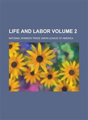 Life and Labor Volume 2,1234233665,9781234233662