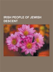 Irish People of Jewish Descent Irish Jews, Thomas John Barnardo, Daniel Day-Lewis, Chaim Herzog, Gustav Wilhelm Wolff, Henry Barron, Gerald Goldberg,,1230834613,9781230834610