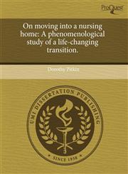 On moving into a nursing home A phenomenological study of a life-changing transition.,1243749261,9781243749260
