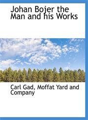 Johan Bojer the Man and his Works,114025099X,9781140250999