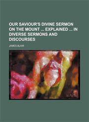 Our Saviour's divine sermon on the mount  explained  in diverse sermons and discourses,1151030988,9781151030986