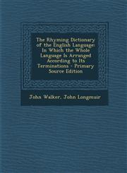 Rhyming Dictionary of the English Language In Which the Whole Language Is Arranged According to Its Terminations,1289942072,9781289942076