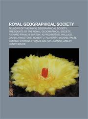 Royal Geographical Society Fellows of the Royal Geographical Society, Presidents of the Royal Geographical Society, Richard Francis Burton,1157545122,9781157545125