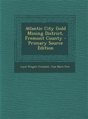 Atlantic City Gold Mining District, Fremont County - Primary Source Edition,1289646252,9781289646257