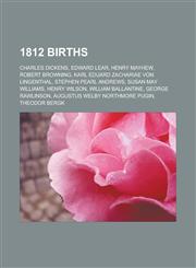 1812 Births Charles Dickens, Edward Lear, Henry Mayhew, Robert Browning, Karl Eduard Zachariae Von Lingenthal, Stephen Pearl Andre,1150933585,9781150933585