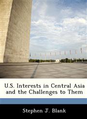 U.S. Interests in Central Asia and the Challenges to Them,1288247036,9781288247035