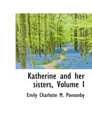 Katherine and her sisters, Volume I,1103461699,9781103461691