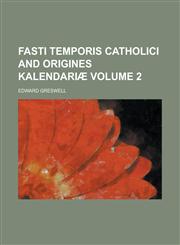 Fasti temporis catholici and Origines kalendariæ Volume 2,1230145044,9781230145044