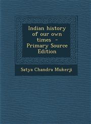Indian History of Our Own Times - Primary Source Edition,1287887651,9781287887652