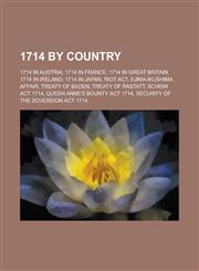 1714 by Country 1714 in Austria, 1714 in France, 1714 in Great Britain, 1714 in Ireland, 1714 in Japan, Riot ACT, Ejima-Ikushima Affai,1157730493,9781157730491