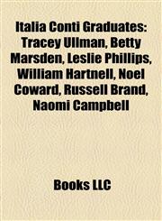 Italia Conti Graduates Tracey Ullman, Betty Marsden, Leslie Phillips, William Hartnell, Noël Coward, Russell Brand, Naomi Campbell,1155558588,9781155558585