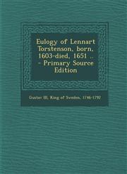 Eulogy of Lennart Torstenson, Born, 1603-Died, 1651 .. - Primary Source Edition,1294559826,9781294559825