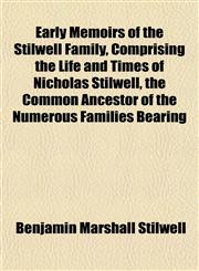 Early Memoirs of the Stilwell Family, Comprising the Life and Times of Nicholas Stilwell, the Common Ancestor of the Numerous Families Bearing,1152756265,9781152756267