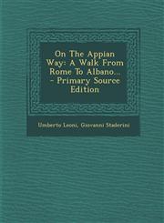 On the Appian Way A Walk from Rome to Albano... - Primary Source Edition,1295482533,9781295482535