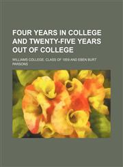 Four Years in College and Twenty-Five Years Out of College,1151393436,9781151393432