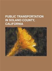 Public Transportation in Solano County, California VINE, Fairfield and Suisun Transit, Vallejo Transit, Metropolitan Transportation Commission,1155969650,9781155969657