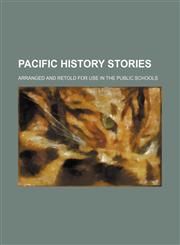 Pacific history stories; arranged and retold for use in the public schools,115268437X,9781152684379