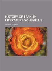 History of Spanish literature Volume т. 3,1236232143,9781236232144