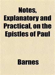 Notes, Explanatory and Practical, on the Epistles of Paul,1151757616,9781151757616