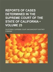 Reports of Cases Determined in the Supreme Court of the State of California (Volume 25),1154188248,9781154188240