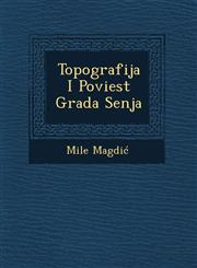 Topografija I Poviest Grada Senja,124996945X,9781249969457