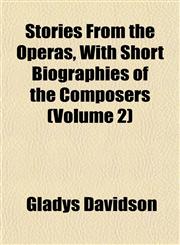 Stories From the Operas, With Short Biographies of the Composers (Volume 2),1152487833,9781152487833
